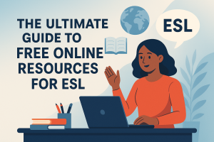 The Ultimate Guide to Free Online Resources for ESL