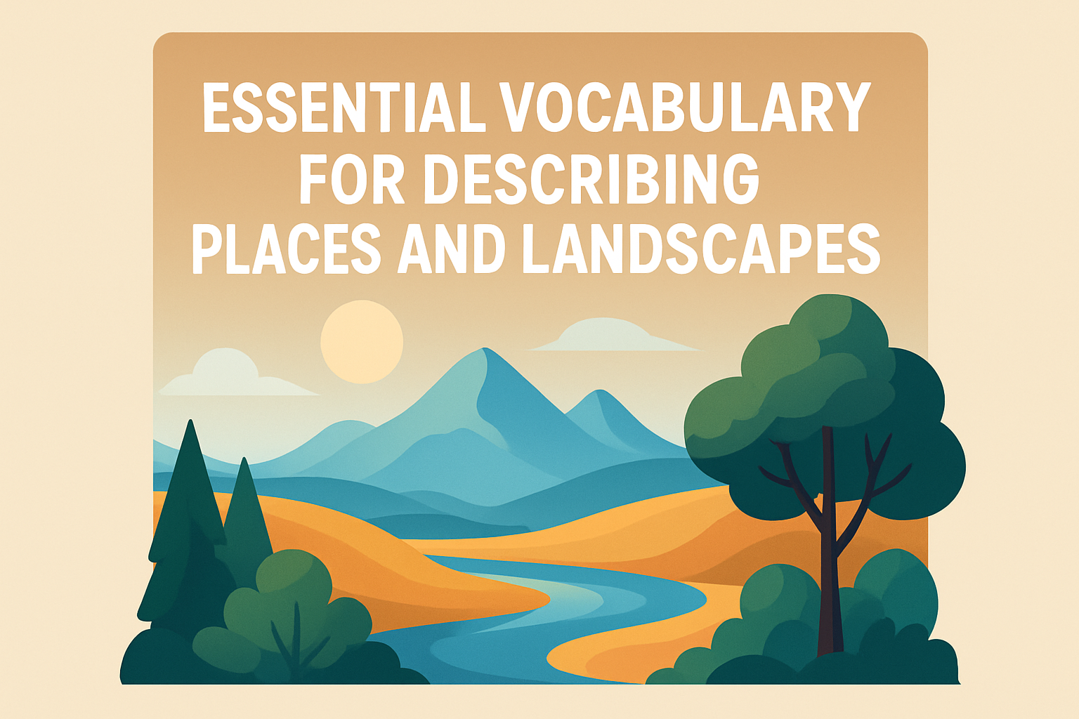 Essential Vocabulary for Describing Places and Landscapes